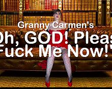 Granny Carmens "oh, God! Please Fuck Me Now!"
